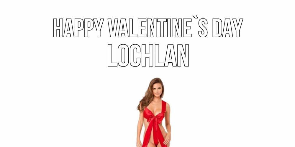 Greetings card с именем, Lochlan Happy Valentine`s Day с днем Святого Валентина парня поздравить Greetings with text for free download 